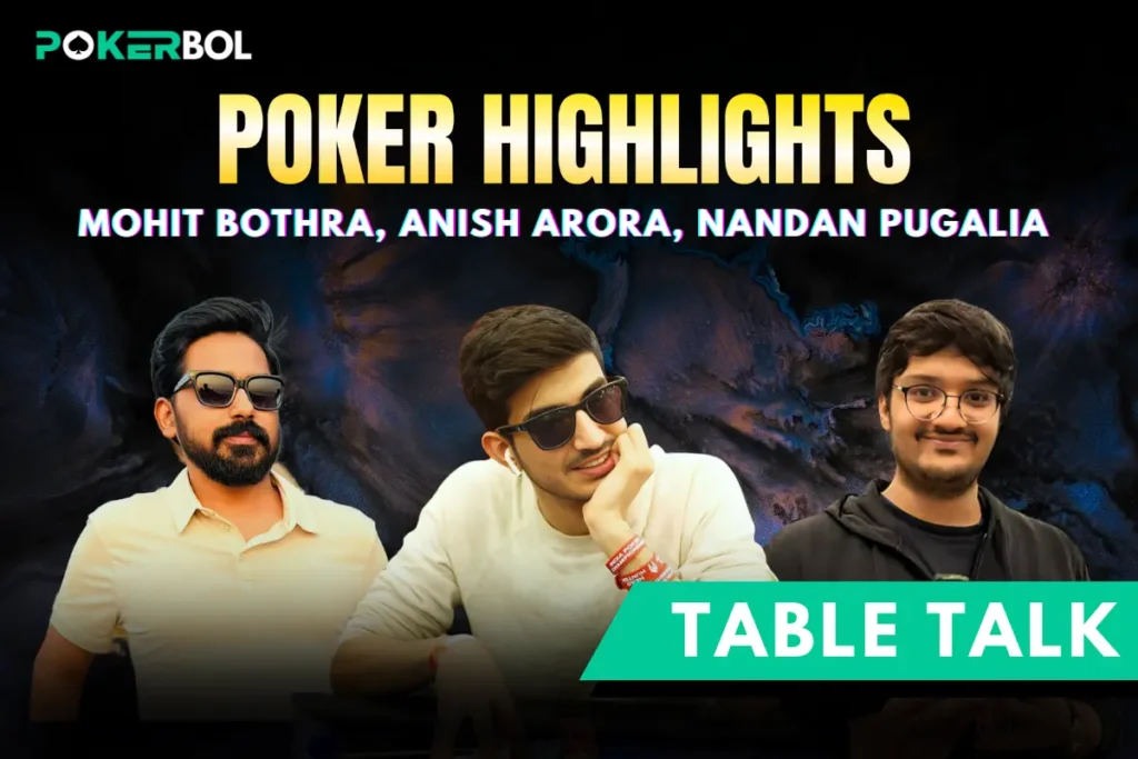 Table talk Mohit Bothra, ANish Arora, Nandan Pugalia_pokerbol