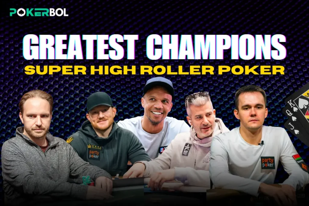 Greatest Champions in Super High Roller Poker