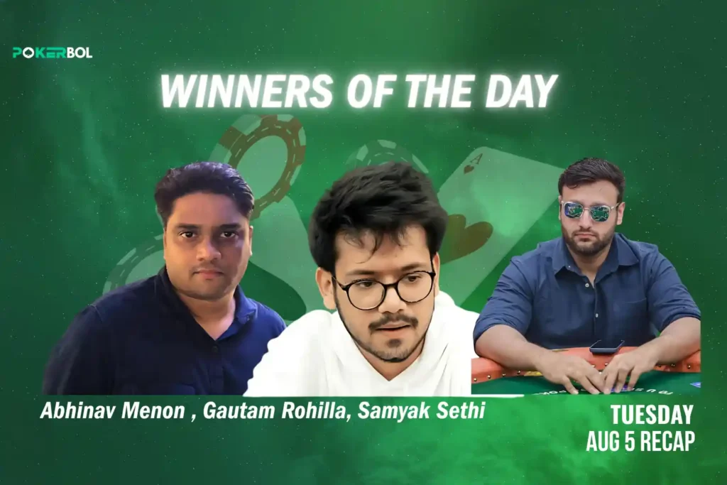 August 5 Poker Recap Abhinav Menon , Gautam Rohilla, Samyak Sethi, and More Shine in Big Wins