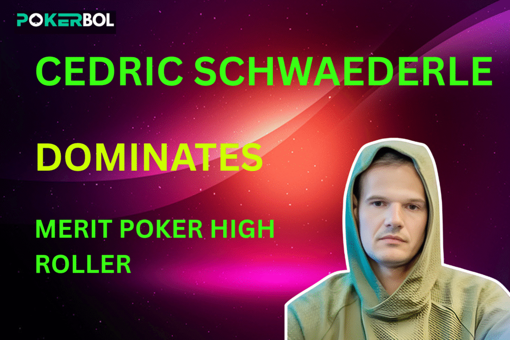 Cedric Schwaederle Dominates in Record-Breaking Merit Poker High Roller