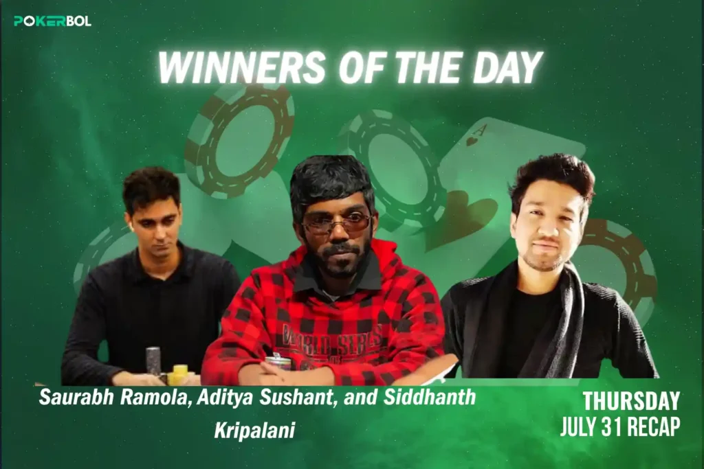 July 31 Poker Recap Saurabh Ramola, Aditya Sushant, and Siddhanth Kripalani Among Big Winners