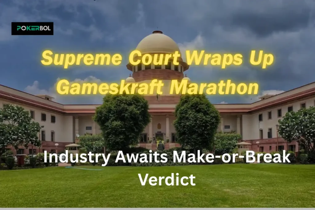 Supreme Court Wraps Up Gameskraft Marathon Industry Awaits Make-or-Break Verdict